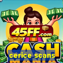 cerice scans